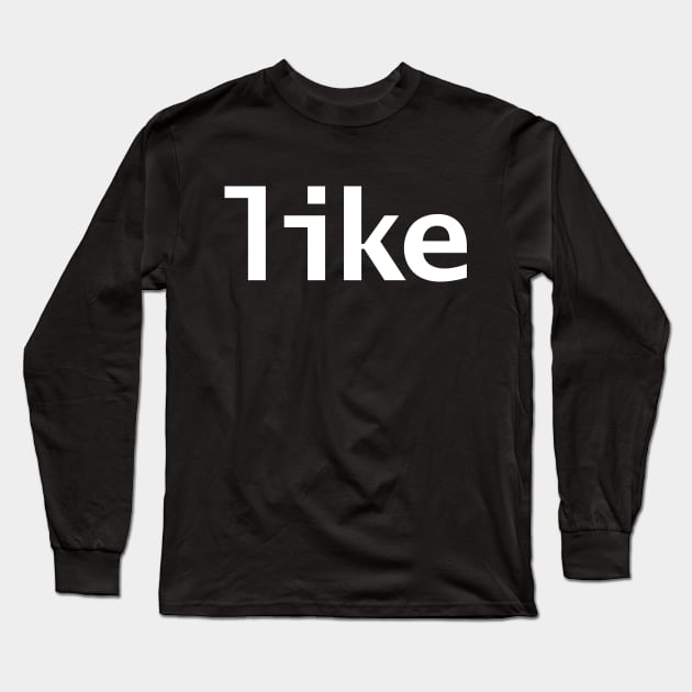 Like Typography White Text Long Sleeve T-Shirt by ellenhenryart